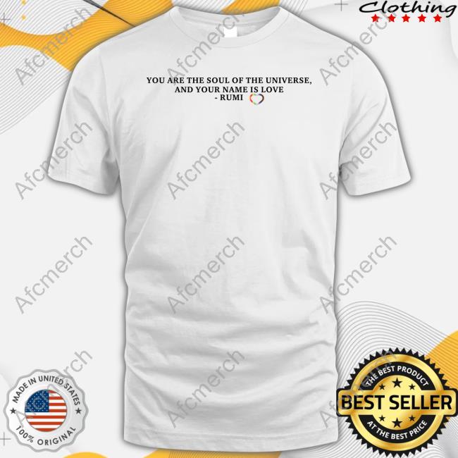 Jennifer Lopez You Are The Soul Of The Universe And Your Name Is Love Rumi Shirt