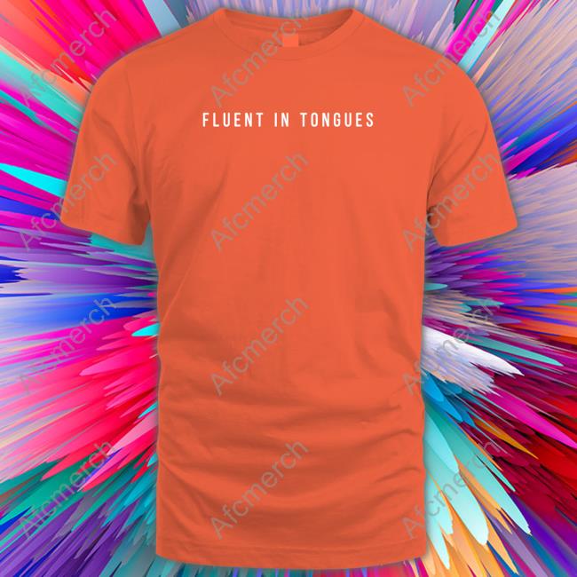 Fluent In Tongues Tee Shirt