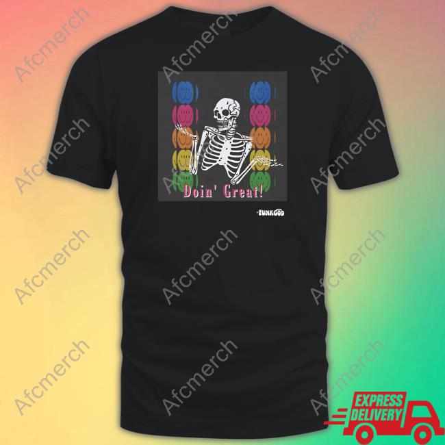 Official Funkgod Shop Doin' Great! Skeleton Shirt