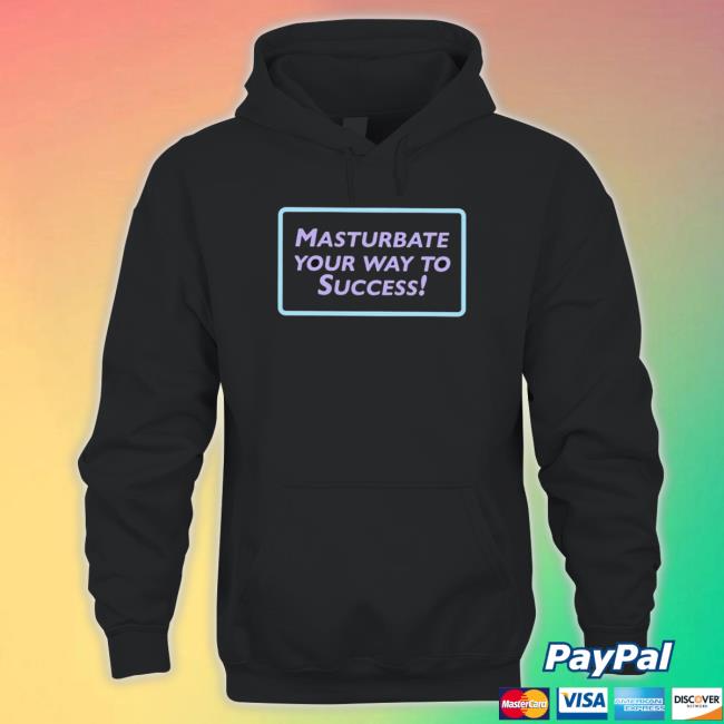 Official Masturbate Your Way To Success Sweatshirt