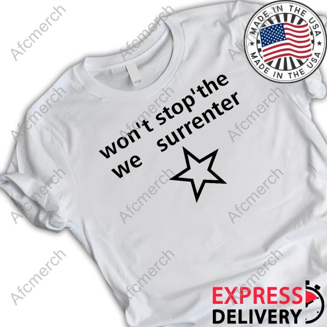 Won't Stop The Surrender T-Shirt