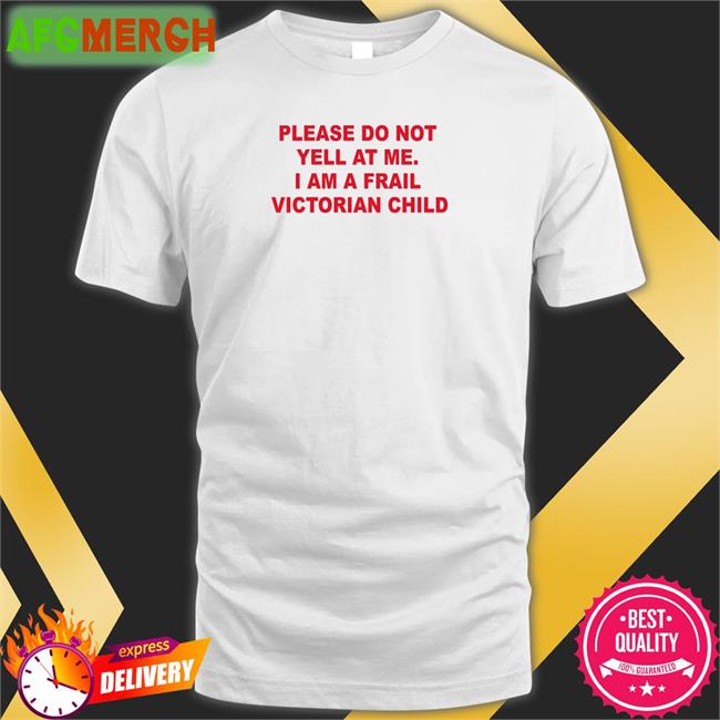 Thomas Headon Please Do Not Yell At Me I Am A Frail Victorian Child T Shirt