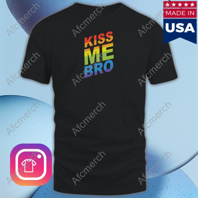 Kiss Me Bro Shirt Wicked Naughty