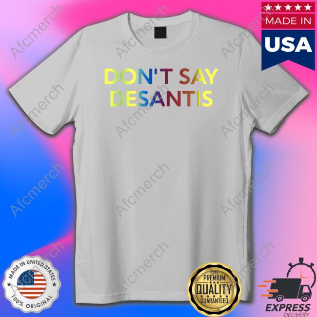 Don't Say Desantis Shirt