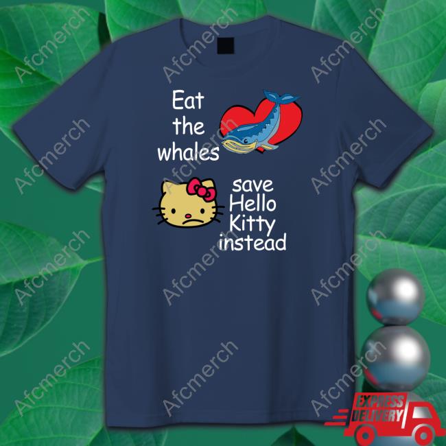 Eat The Whales Save Hello Kitty Instead Hoodie