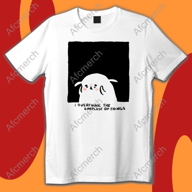 Overthink The Simplest Of Things Tee Shirtadrie Rose