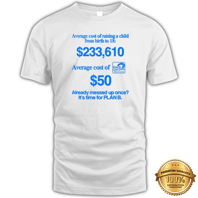 Official Average Cost Of Raising A Child From Birth To 18 Tee Shirt