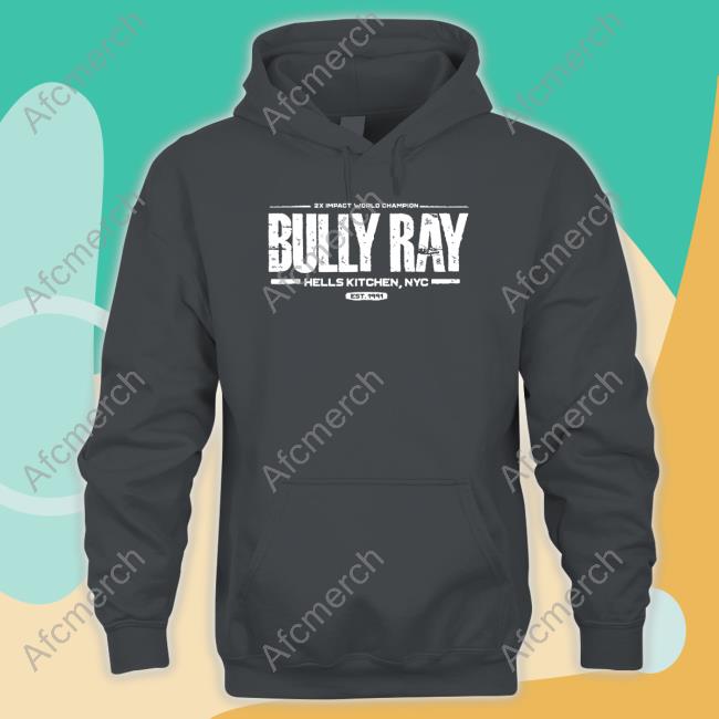 Official 2X Impact World Champion Bully Ray Hells Kitchen Nyc Est 1991 Shirt Official 2X Impact World Champion Bully Ray Hells Kitchen Nyc Est 1991 Tee