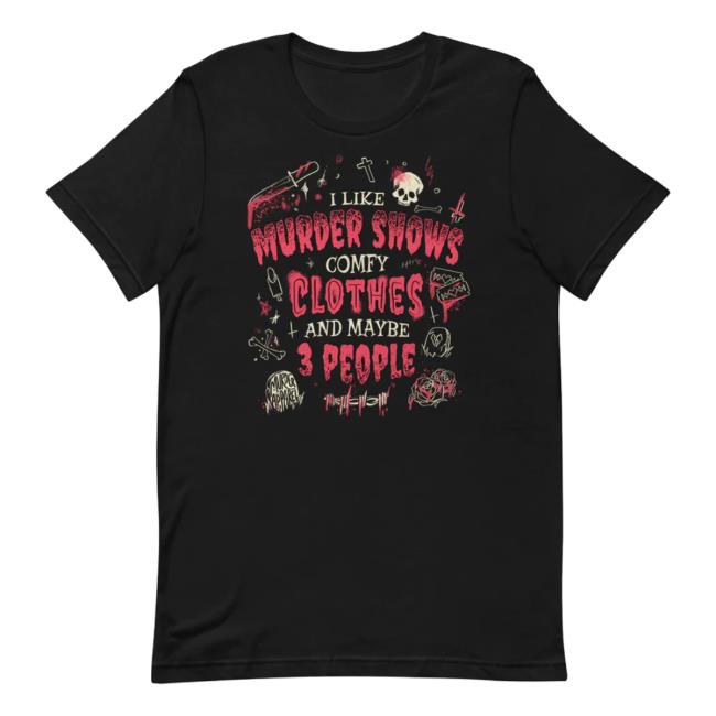 Murder Shows, Comfy Clothes, And 3 People Shirt