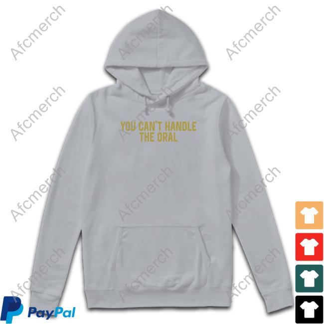 Barstool Sports Merch You Can't Handle The Oral Hoodie Barstool Sports Merch You Can't Handle The Oral Sweatshirt