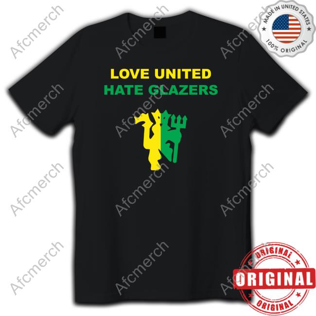 Love United Hate Glazers Shirt
