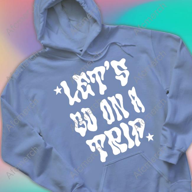 Let's Go On A Trip T Shirts Lyrical Lemonade Merch Let's Go On A Trip Sweatshirt