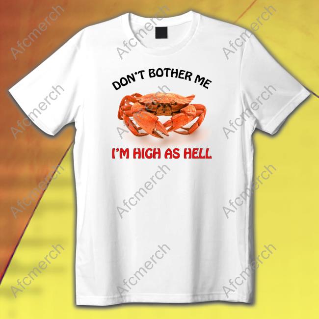 Official Don't Bother Me I'm High As Hell T Shirt