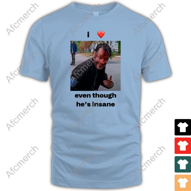 I Love Rick Grimes Even Though He's Insane Sweatshirt Ricksprickk