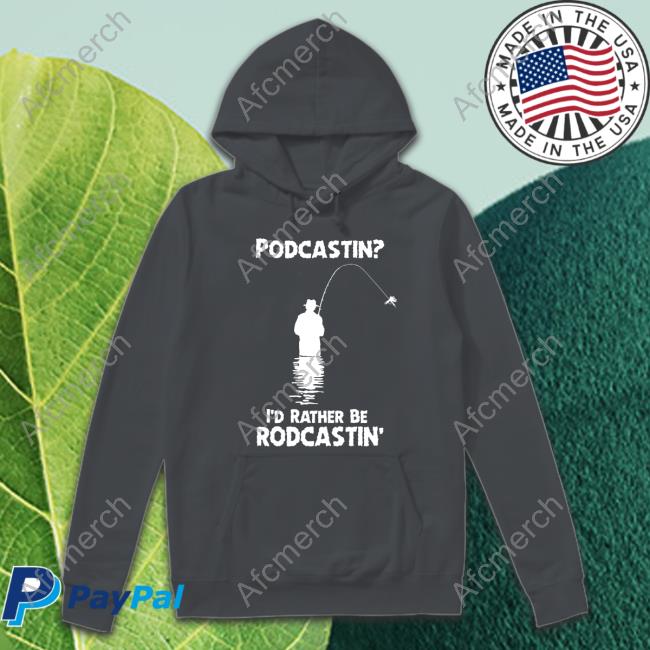 Official Podcastin I'd Rather Be Rodcastin T-Shirt