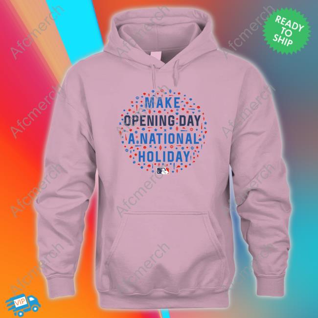 Official Make Opening Day A National Holiday T Shirts Baseballism X Mlb Make Opening Day A National Holiday Long Sleeve T Shirt