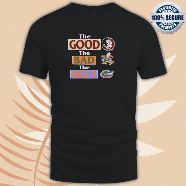 Florida State Seminoles The Good The Bad Florida Gators The Ugly shirt T Shirt