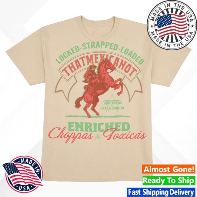 Official That Mexican Ot Merch Apparel Locked-Strapped-Loaded Shirt New ThatMexicanOt