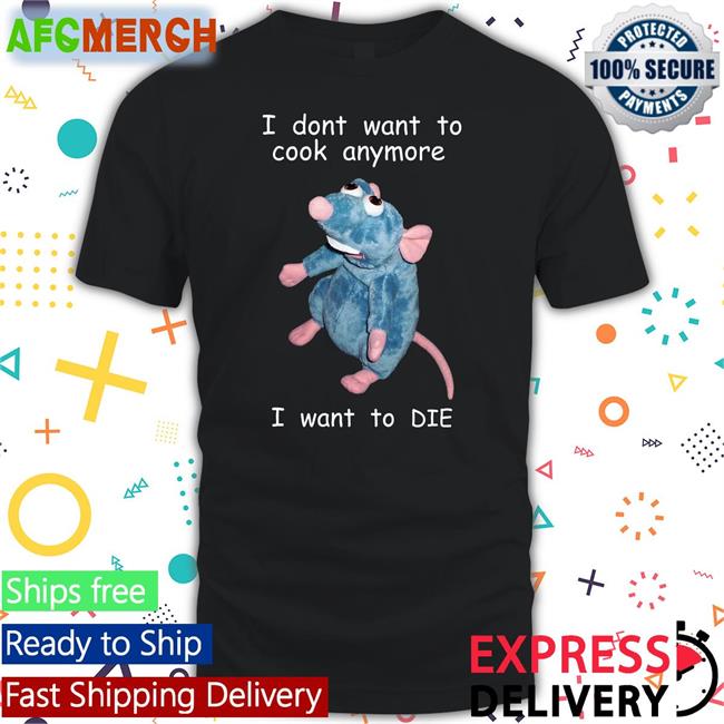 I Dont Want To Cook Anymore I Want To Die Tee