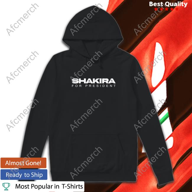 Shakira For President Sweatshirt Jhonoliveros