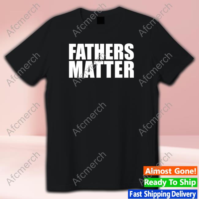 Official Fathers Matter Shirt