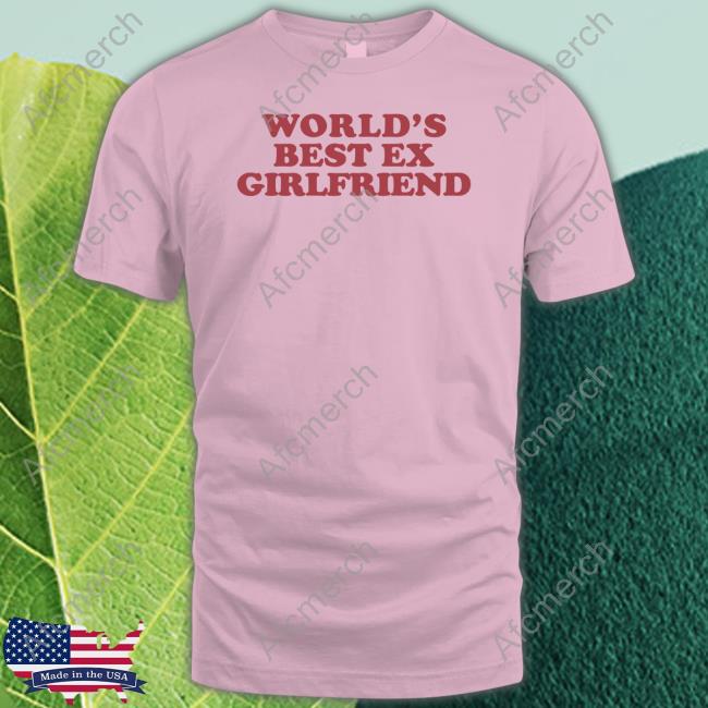 Official World's Best Ex Girlfriend Shirt