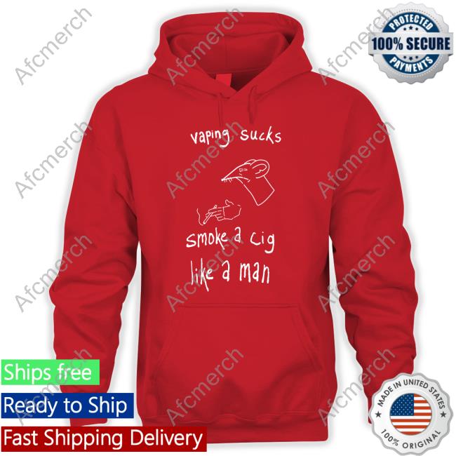 Vaping Sucks Smoke A Cig Like A Man T Shirts