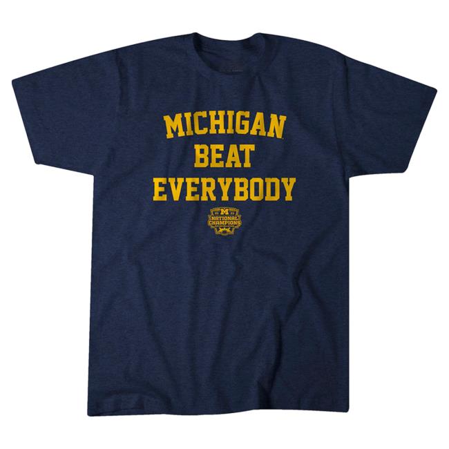 Breaking T Shop Merch Michigan Football: Michigan Beat Everybody National Champs Shirts