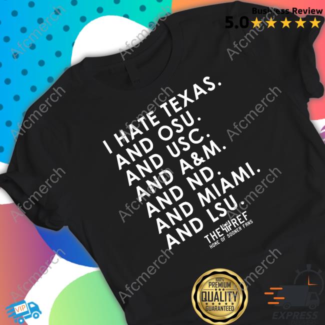 I Hate Texas And Osu And Usc And A&M And Nd And Miami And Lsu Shirt