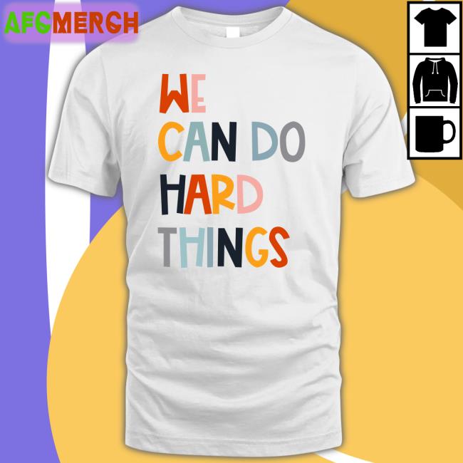 We Can Do Hard Things T-Shirt Maggie Kw