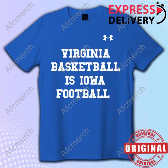 Virginia Basketball Is Iowa Football Limited Edition Tshirt