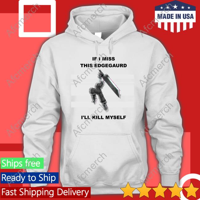 If I Miss This Edgegaurd I'll Kill Myself T-Shirt