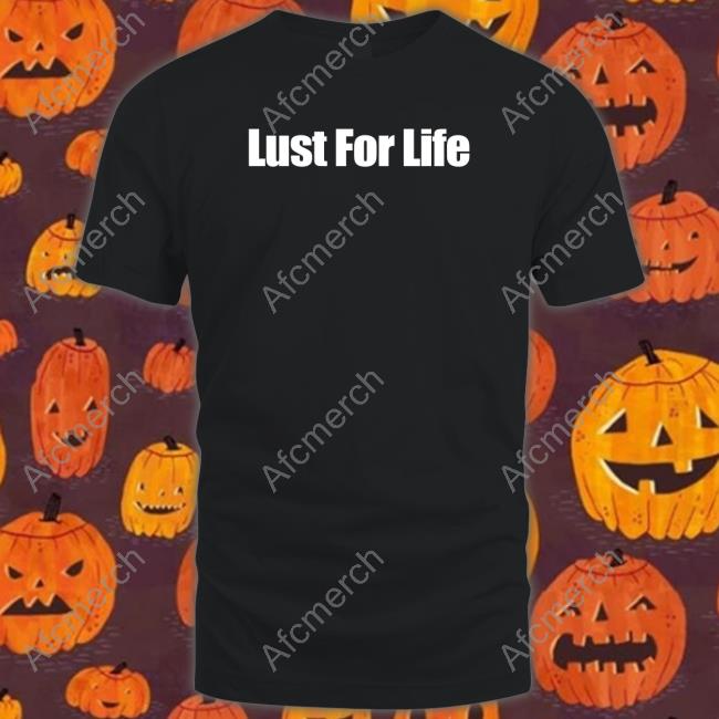 Lust For Life Tee Shirt