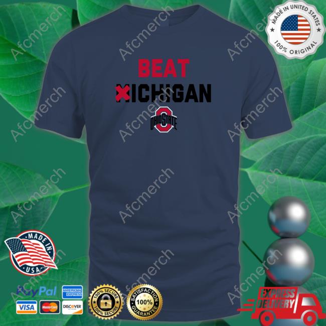Ohio State Beat Michigan Edition Limited Tee Shirt