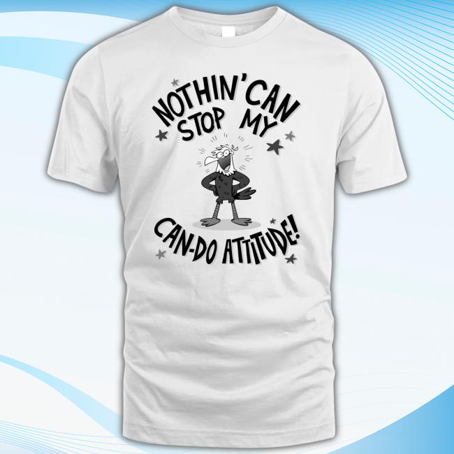 Nothing Can Stop My Can Do Attitude T-Shirt