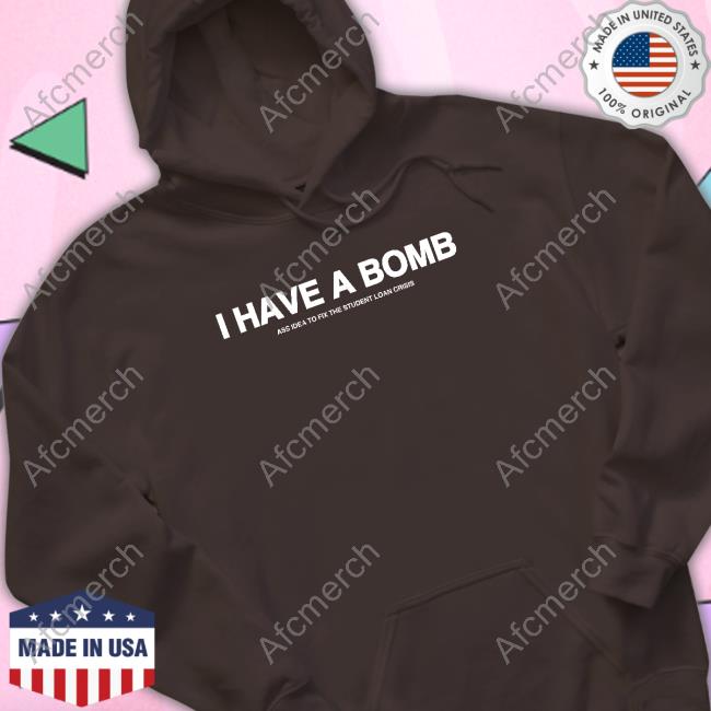 Official I Have A Bomb Ass Idea To Fix The Student Loan Crisis T Shirt