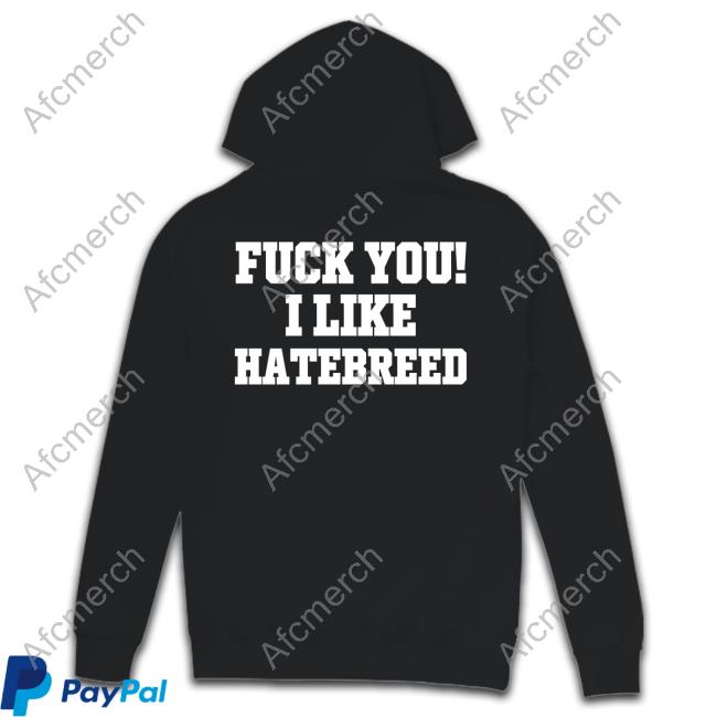 Anthoniexg Fuck You I Like Hatebreed T-Shirt