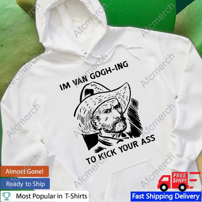 Official I'm Van Gogh-Ing To Kick Your Ass Hoodie