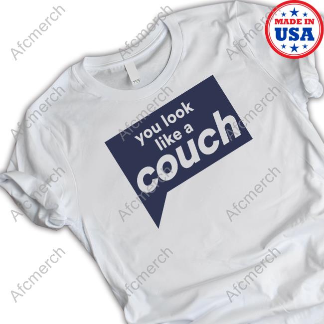 Vanderpump Rules You Look Like A Couch Shirt