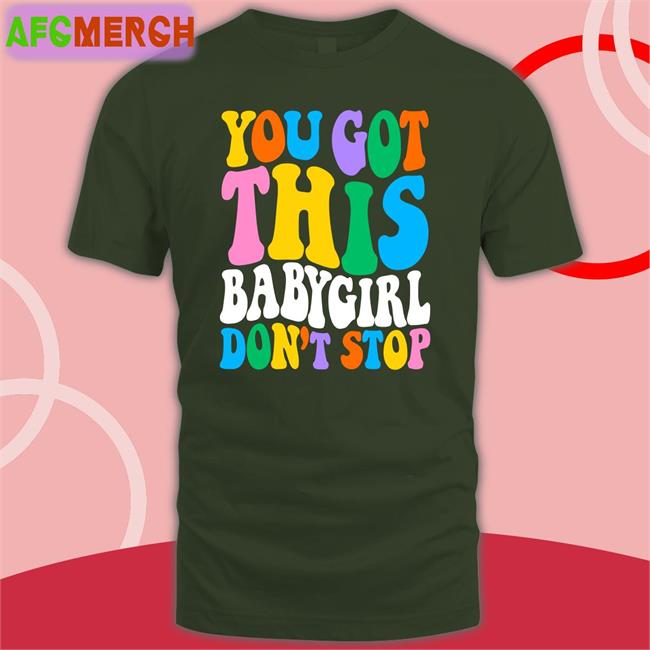 Popular Poison Merch You Got This Babygirl Don't Stop Long Sleeve Tee Sam Ace Week