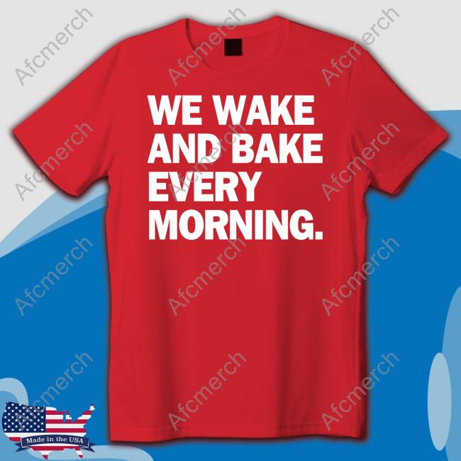 Official We Wake And Bake Every Morning Tee