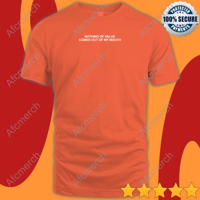 Nothing Of Value Comes Out Of My Mouth Hoodie