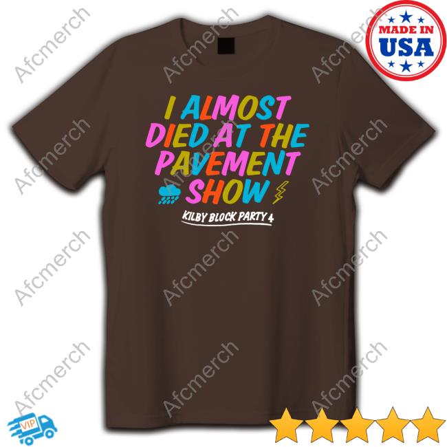 Official I Almost Died At The Pavement Show Tee Shirt