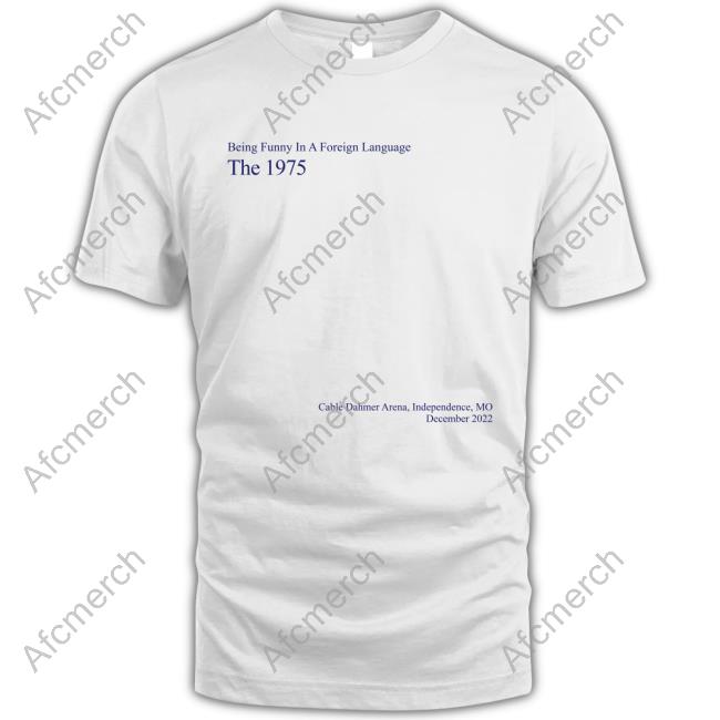 Being Funny In A Foreign Language The 1975 Cable Dahmer Arena Independence Mo December 2022 Tee