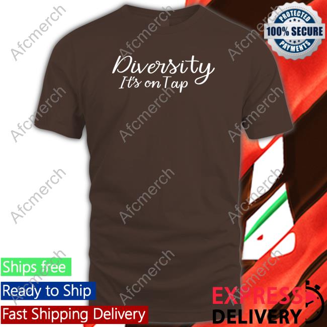 Diversity It's On Tap Shirts