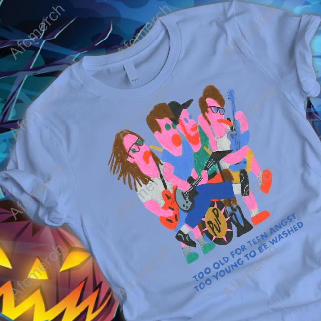Puptheband Merch Too Old For Teen Angst Too Young To Be Washed Tee