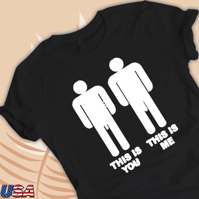 This Is You This Is Me T-shirt