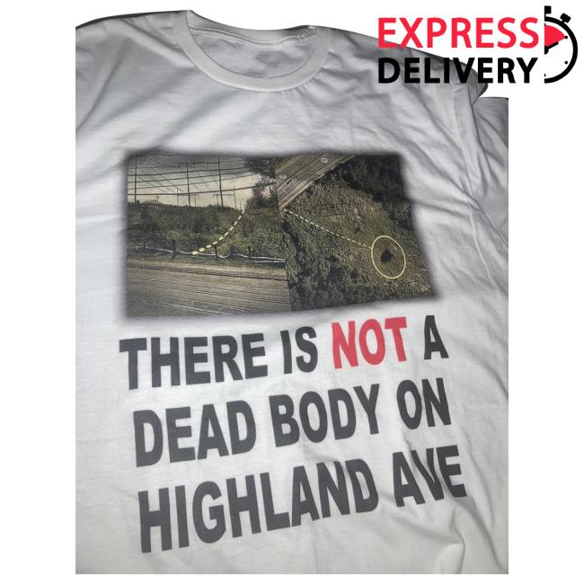 There Is Not A Dead Body On Highland Ave Sweatshirt