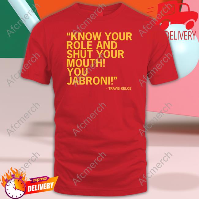 Raygun Merch Know Your Role And Shut Your Mouth You Jabroni Travis Kelce Shirt