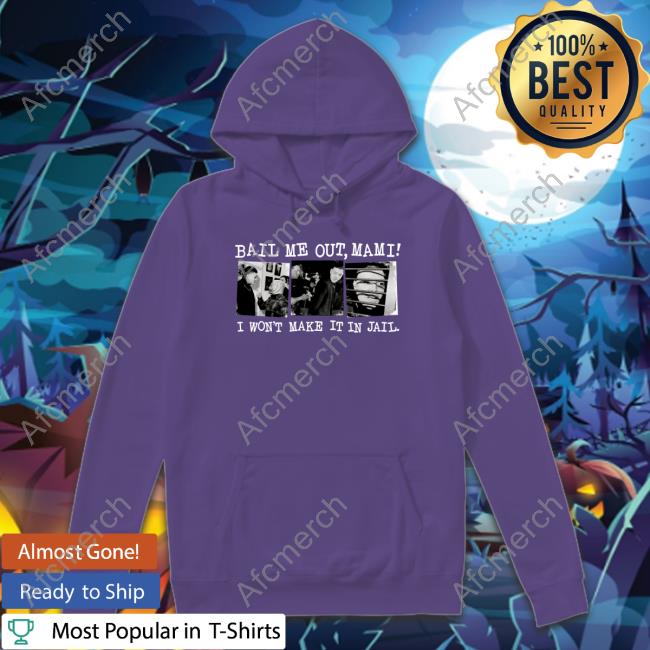 Bail Me Out Mami I Won't Make It In Jail Hoodie WrestlingWorldCC